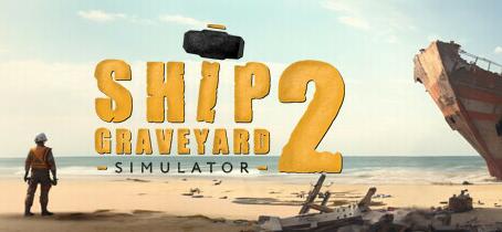 船舶墓地模拟器2拆船模拟器2/Ship Graveyard Simulator 2 /v1.2.2/更新/钢铁巨物DLC